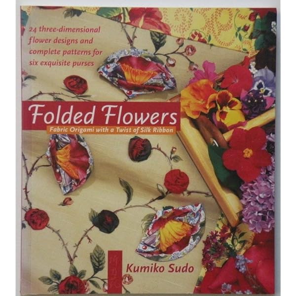 Fantasies & Flowers: Origami in Fabric for Quilters: Sudo, Kumiko